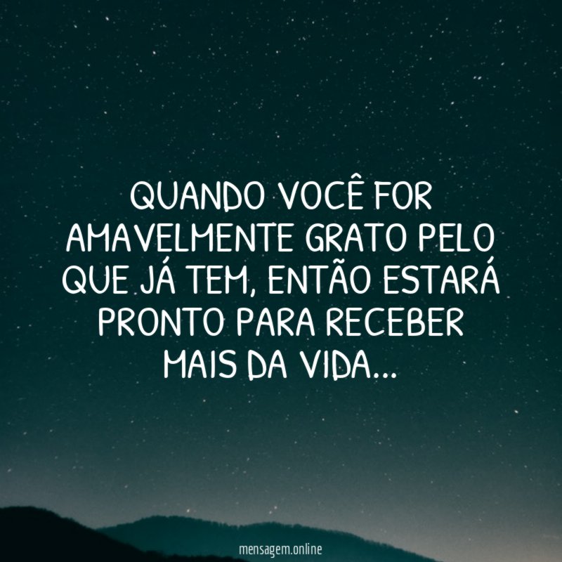 Quando você for amavelmente grato pelo que já tem