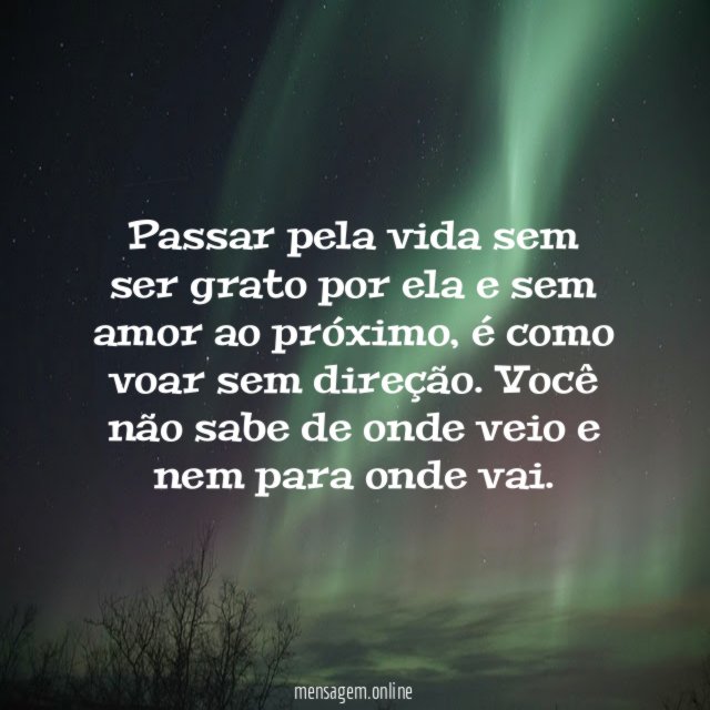 Passar pela vida sem ser grato por ela