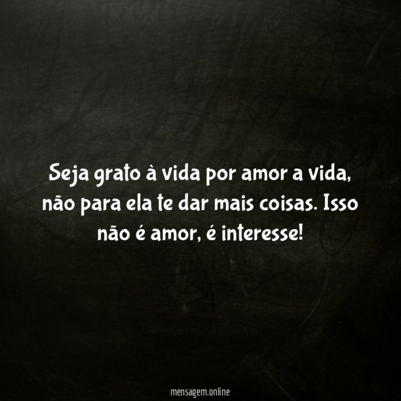 Seja grato à vida por amor a vida