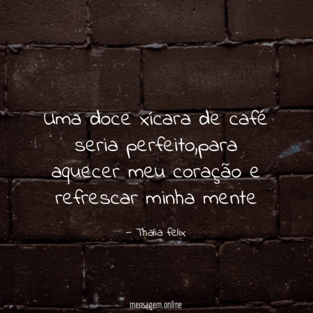 Uma doce xícara de café seria perfeito