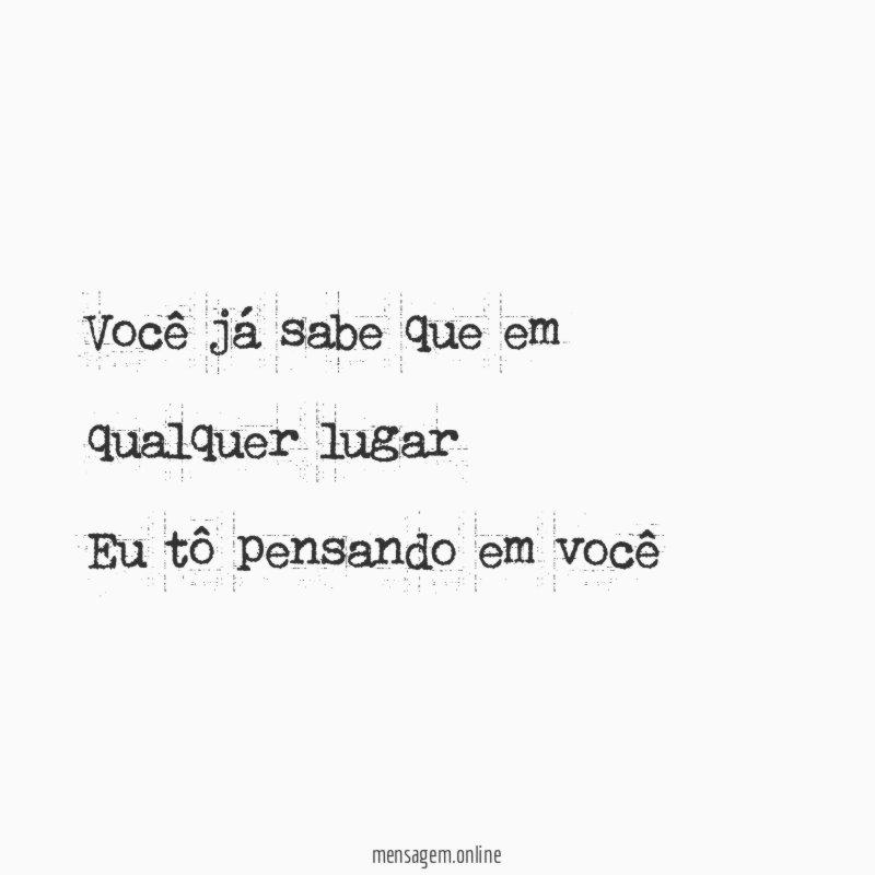 Você já sabe que em qualquer lugar Eu tô pensando em você