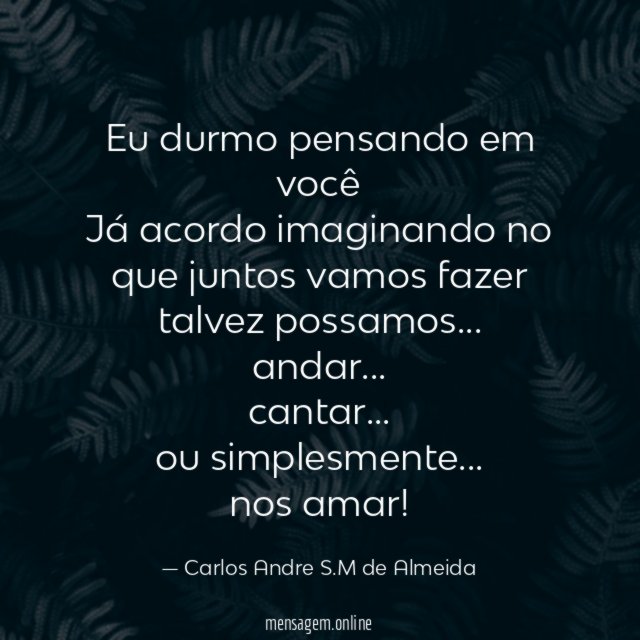 Eu durmo pensando em você Já acordo imaginando no