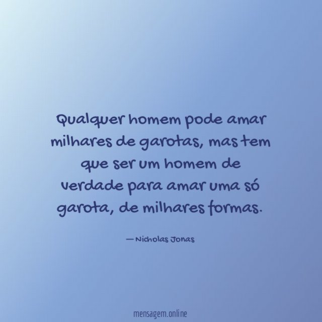 Qualquer homem pode amar milhares de garotas