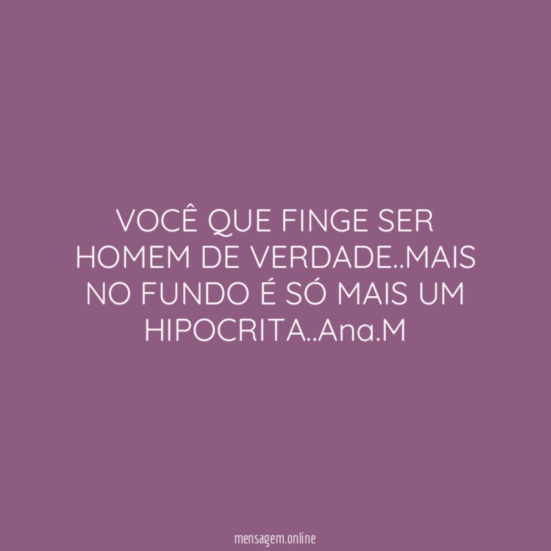 VOCÊ QUE FINGE SER HOMEM DE VERDADE