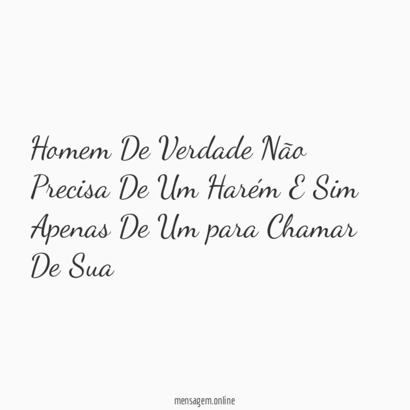 Homem De Verdade Não Precisa De Um Harém