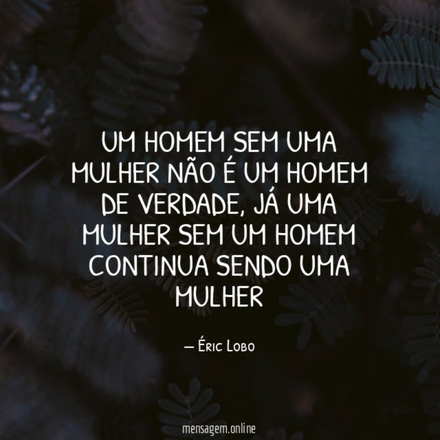 Um homem sem uma mulher não é um homem de verdade