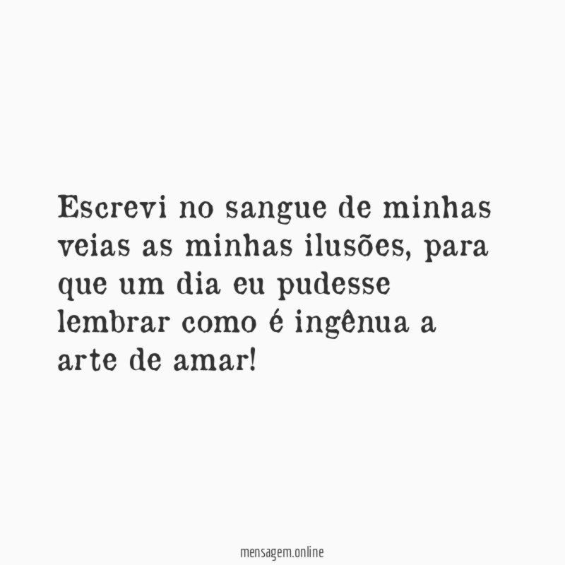 Escrevi no sangue de minhas veias as minhas ilusões
