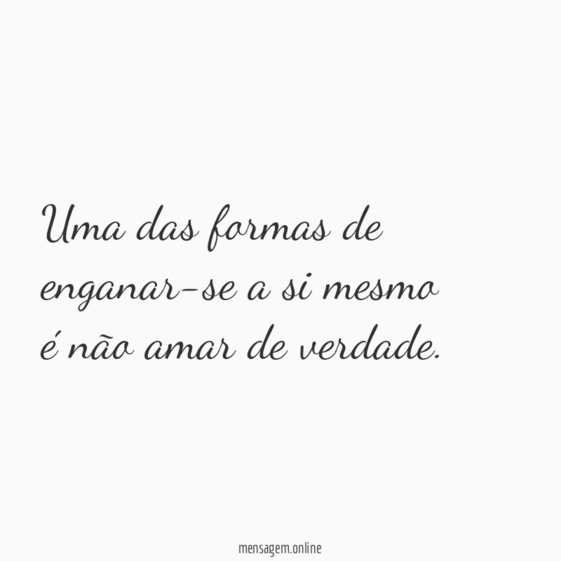 Uma das formas de enganar-se a si mesmo é