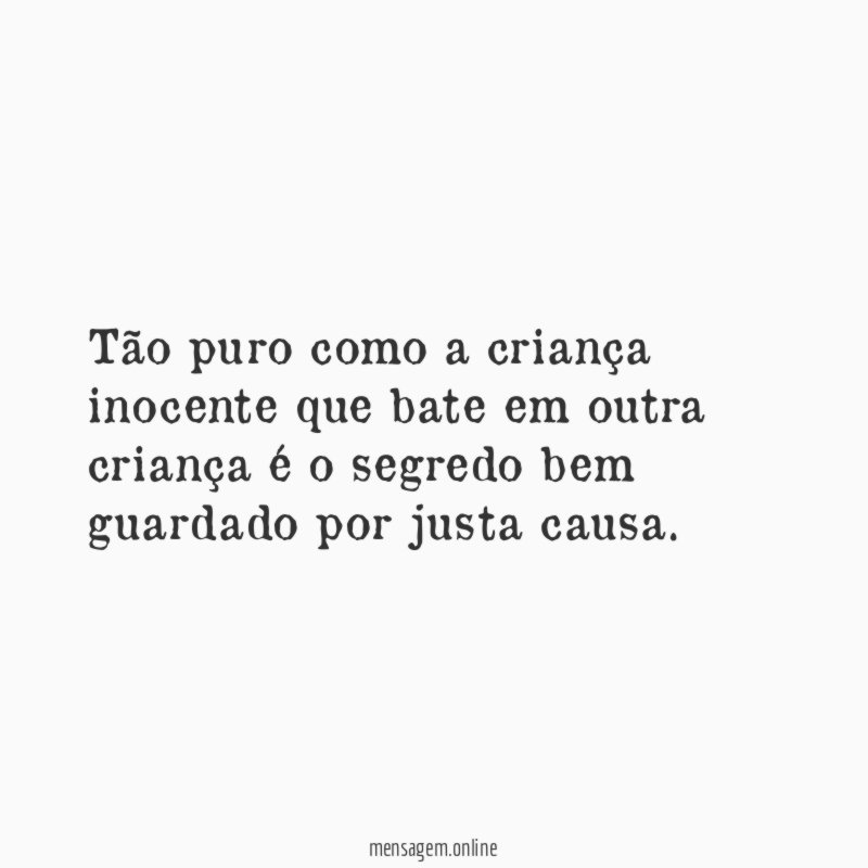Tão puro como a criança inocente que bate