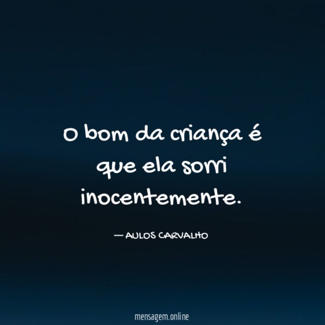 O bom da criança é que ela sorri inocentemente