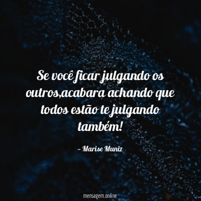 Se você ficar julgando os outros
