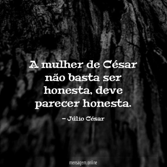 A mulher de César não basta ser honesta