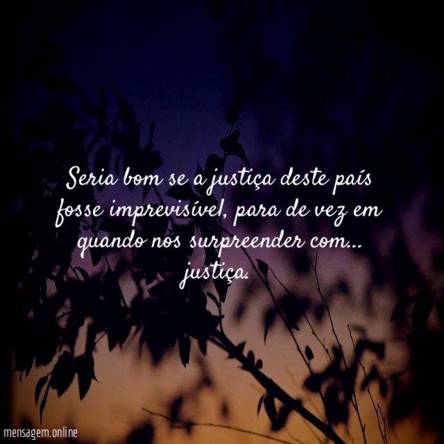 Seria bom se a justiça deste país fosse imprevisível