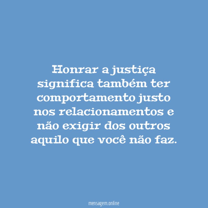 Honrar a justiça significa também ter comportamento justo