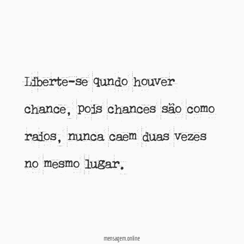 Liberte-se qundo houver chance