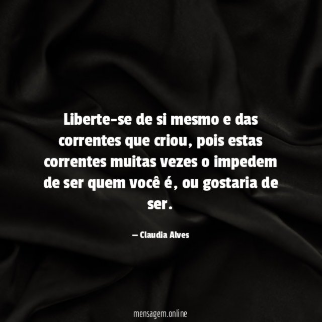 Liberte-se de si mesmo e das correntes que criou