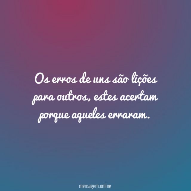 Os erros de uns são lições para outros