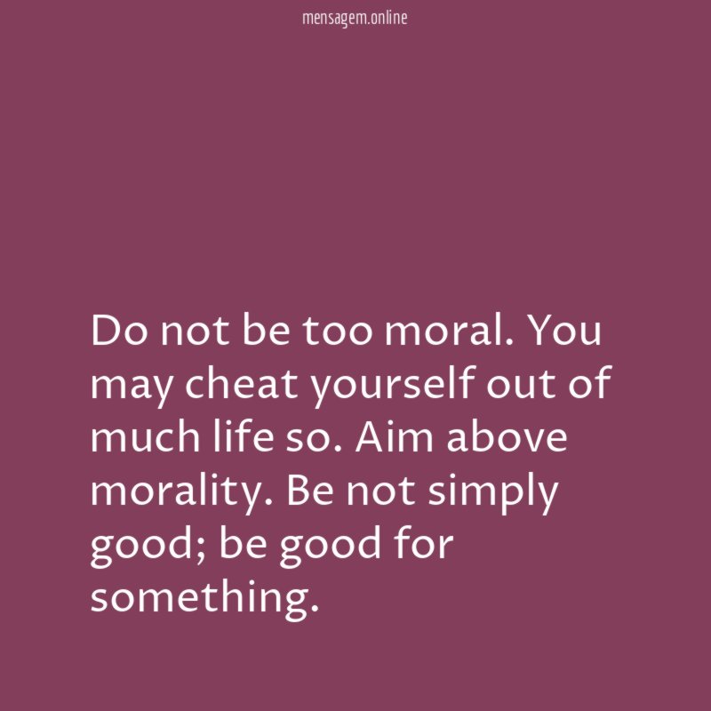 Do not be too moral