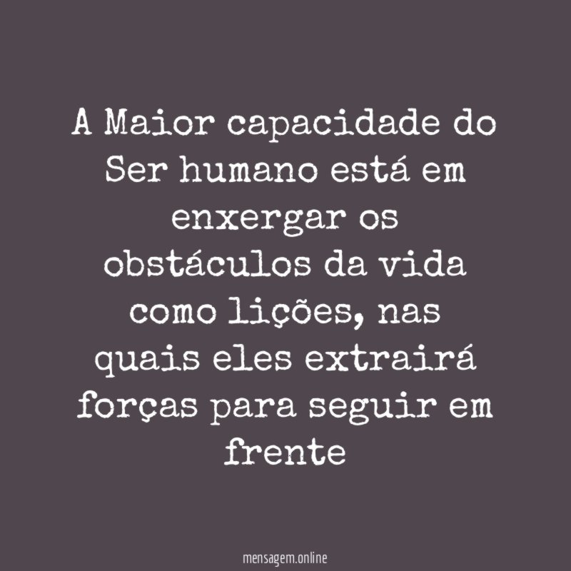 A Maior capacidade do Ser humano está em