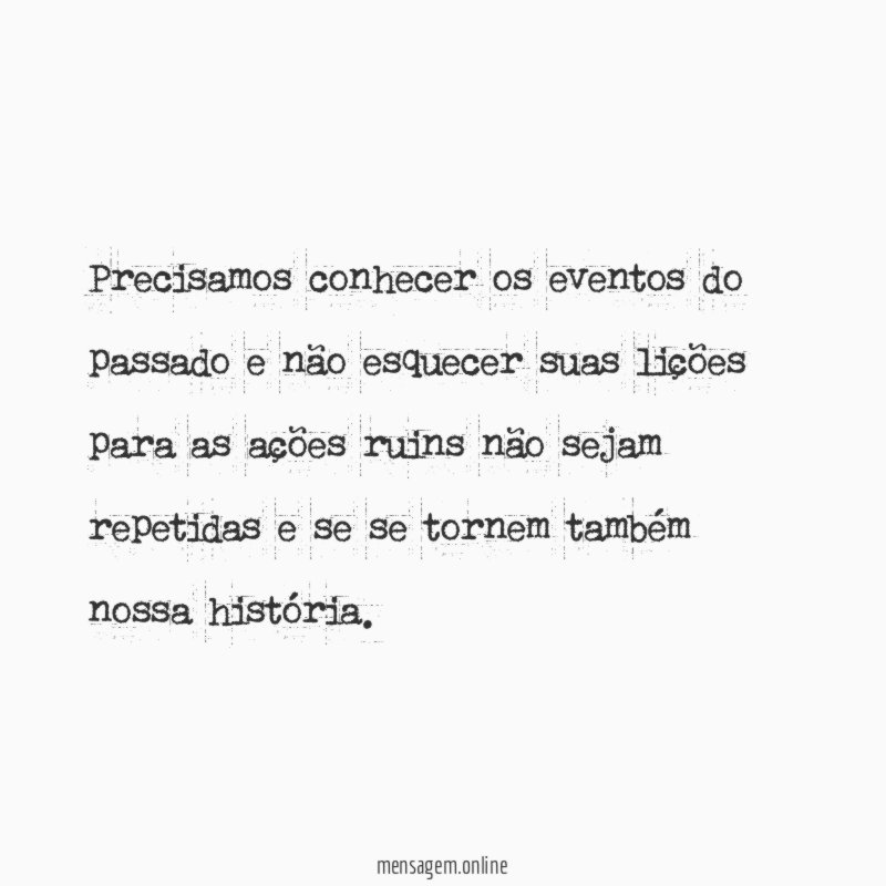 Precisamos conhecer os eventos do passado e não