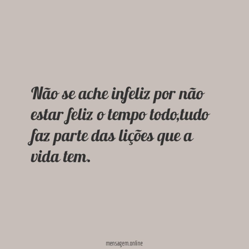 Não se ache infeliz por não estar feliz