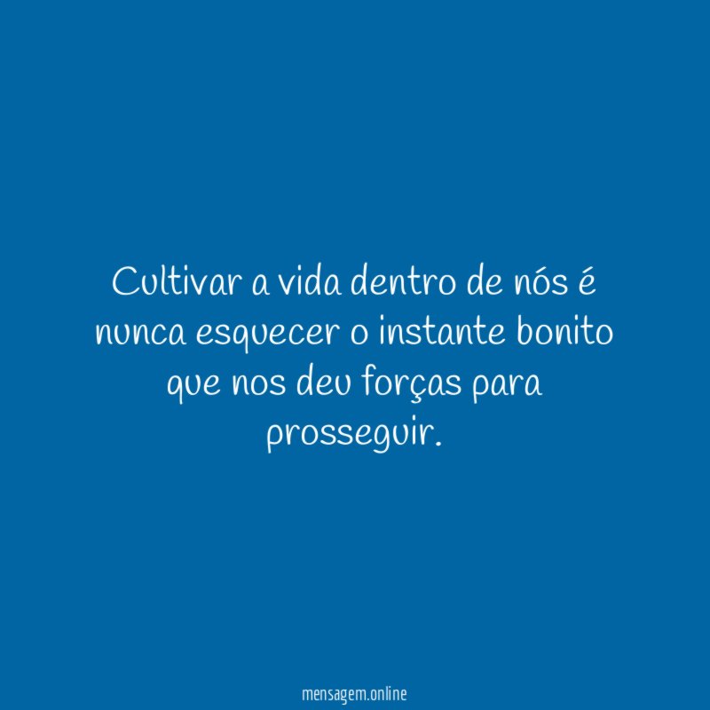 Cultivar a vida dentro de nós é nunca