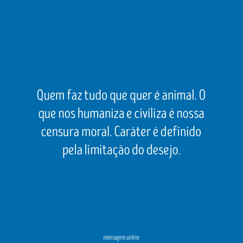 Quem faz tudo que quer é animal