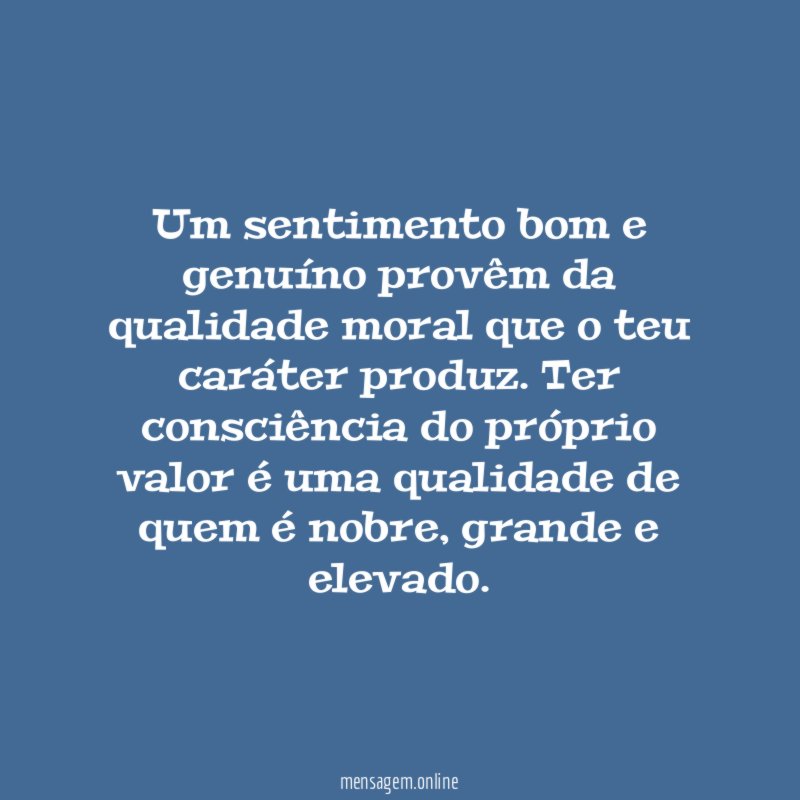 Um sentimento bom e genuíno provêm da qualidade