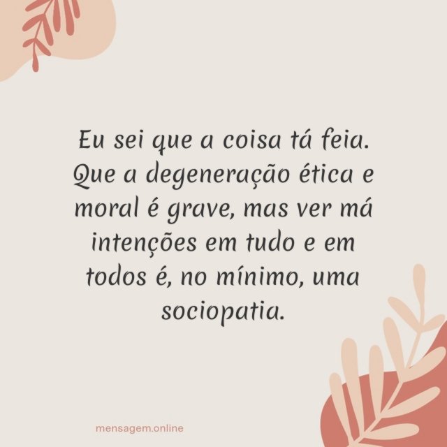 Eu sei que a coisa tá feia