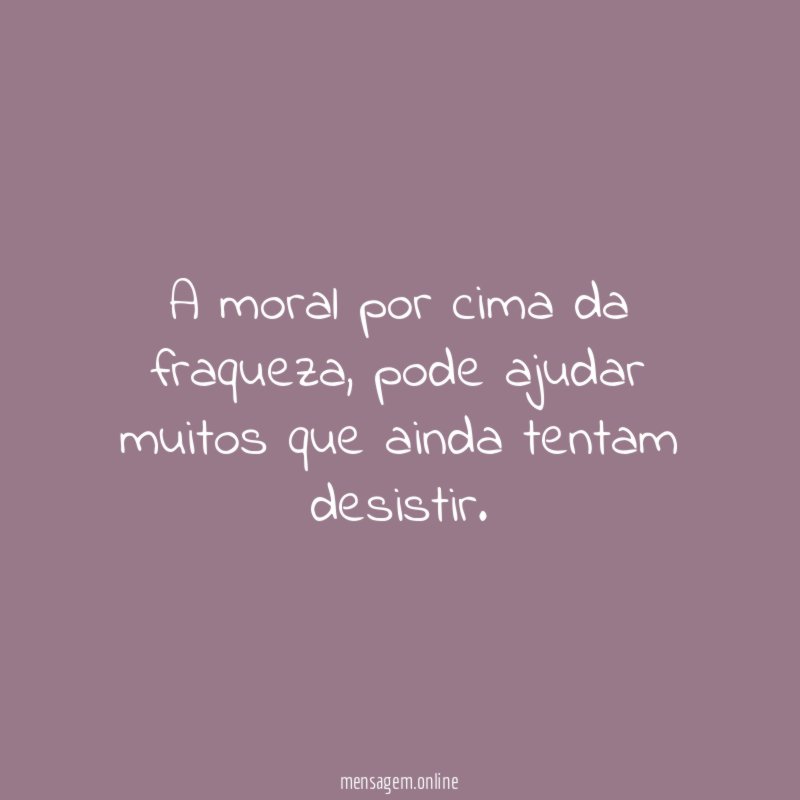 A moral por cima da fraqueza