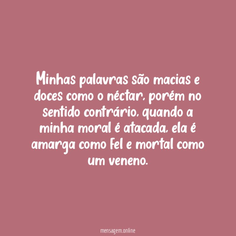 Minhas palavras são macias e doces como o néctar