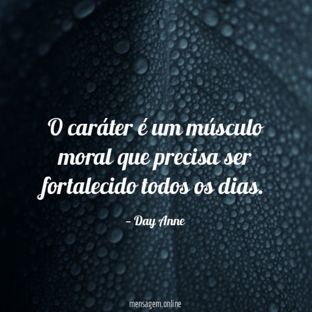 O caráter é um músculo moral que precisa