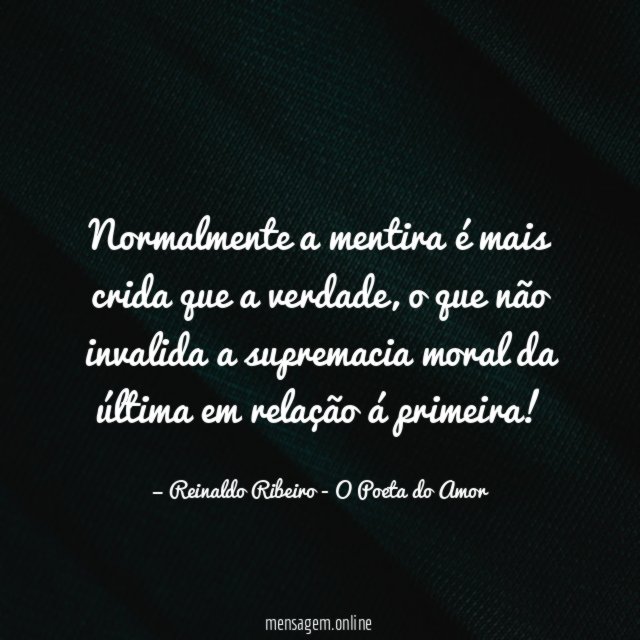 Normalmente a mentira é mais crida que a verdade