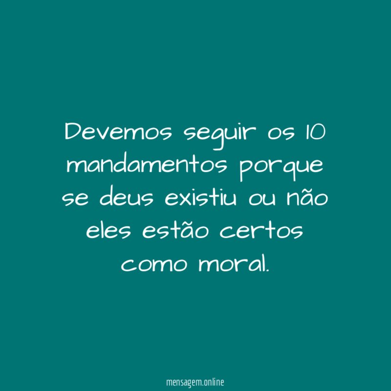 Devemos seguir os 10 mandamentos porque se deus