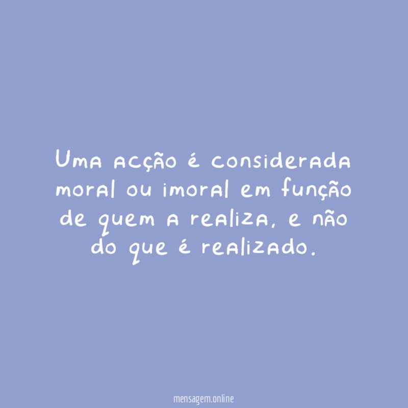 Uma acção é considerada moral ou imoral em