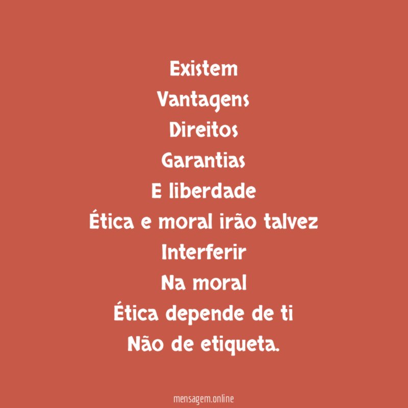 Existem
Vantagens
Direitos
Garantias
E liberdade
