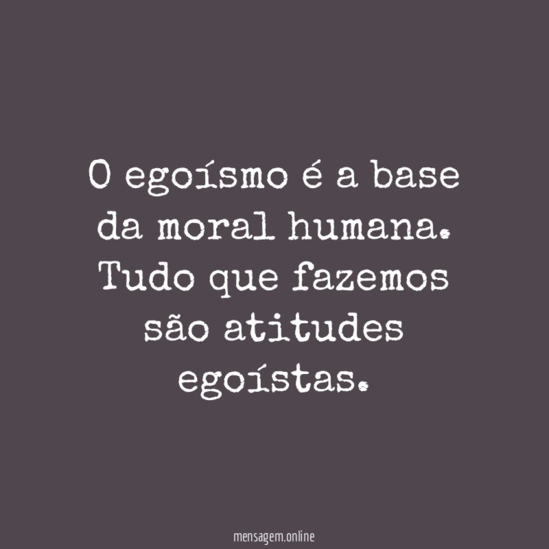 O egoísmo é a base da moral humana