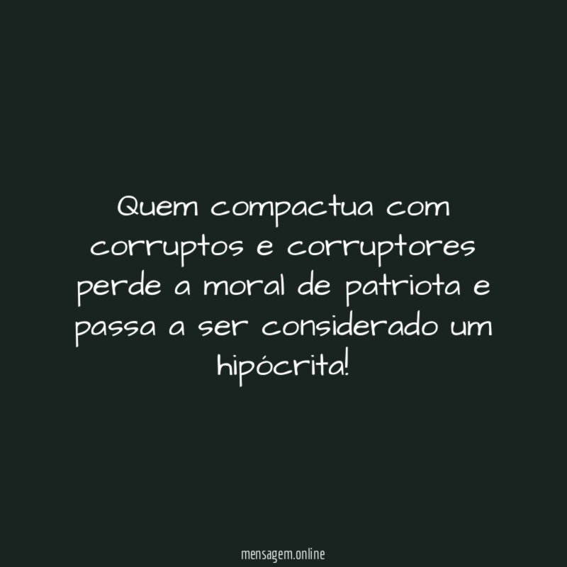 Quem compactua com corruptos e corruptores perde a