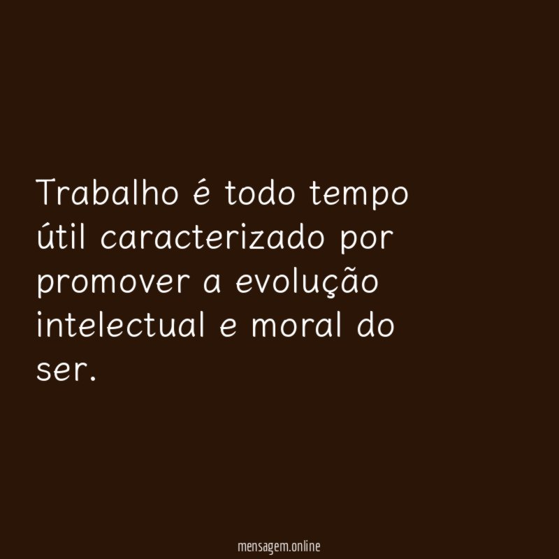 Trabalho é todo tempo útil caracterizado por promover