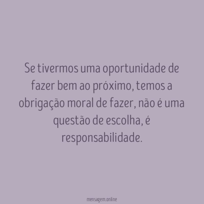 Se tivermos uma oportunidade de fazer bem ao próximo