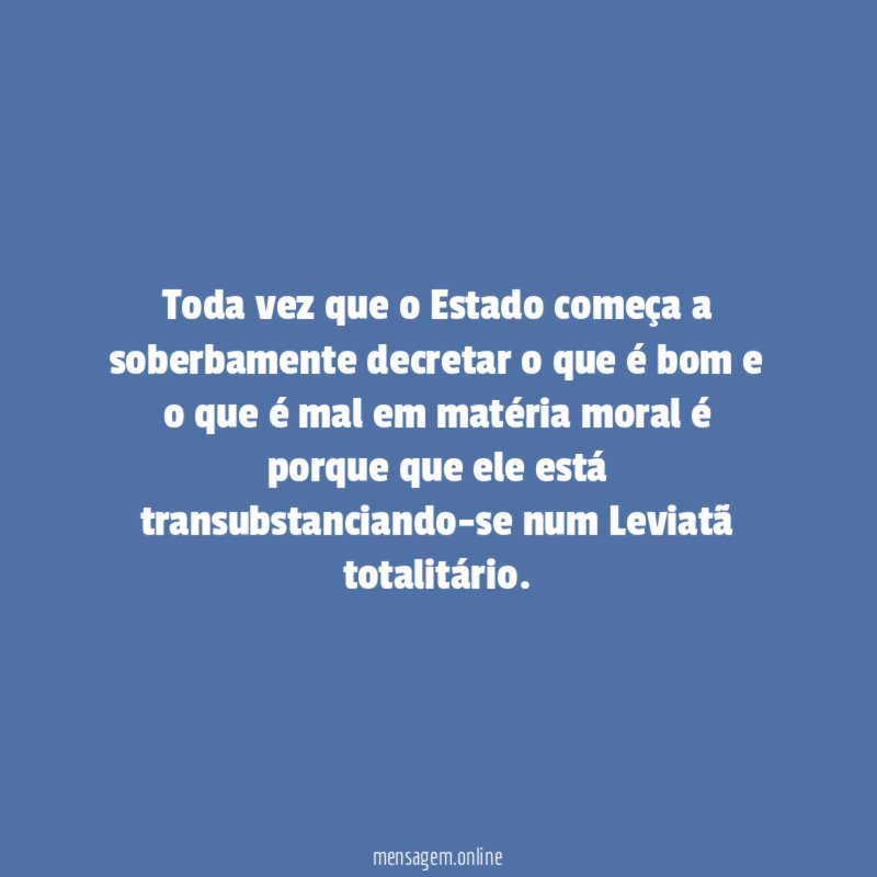 Toda vez que o Estado começa a soberbamente