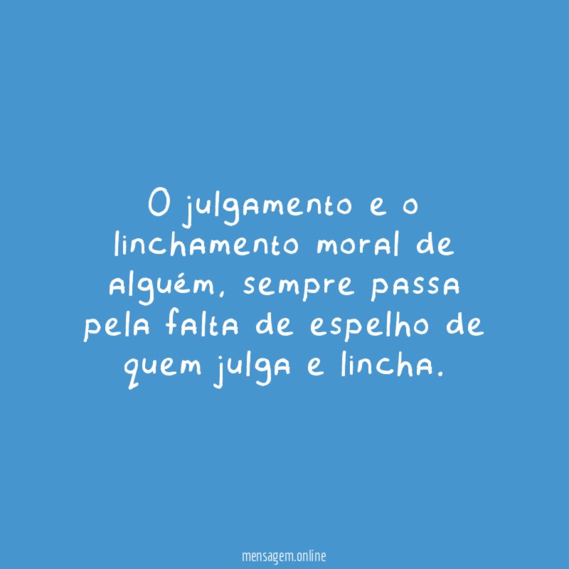 O julgamento e o linchamento moral de alguém