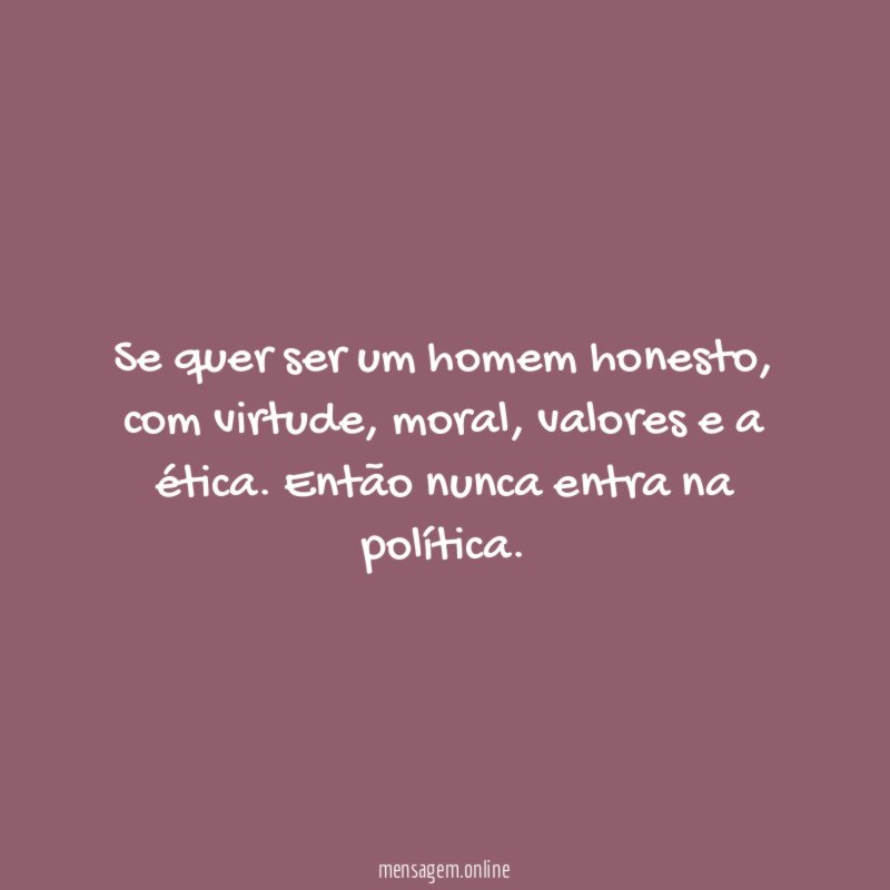 Se quer ser um homem honesto