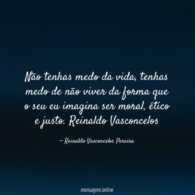 Não tenhas medo da vida