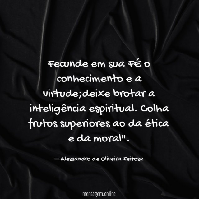 Fecunde em sua FÉ o conhecimento e a virtude