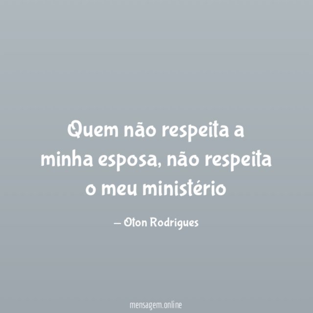 Quem não respeita a minha esposa