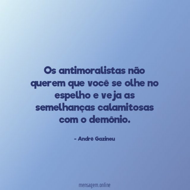 Os antimoralistas não querem que você se olhe
