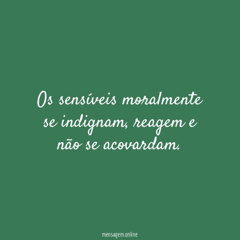 Os sensíveis moralmente se indignam