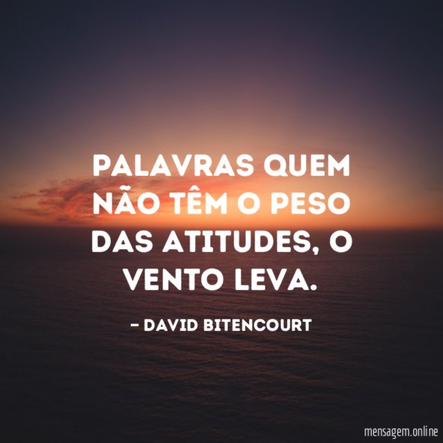 Palavras quem não têm o peso das atitudes