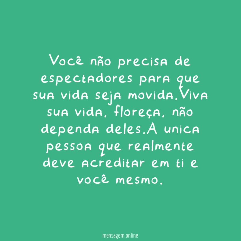 Você não precisa de espectadores para que sua vida seja movida